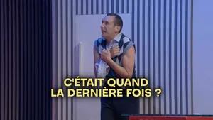 C'était quand la dernière fois ?